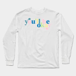 You'll Be Okay Colorful Words Encouragement Long Sleeve T-Shirt
